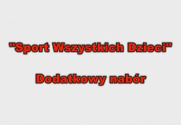 Dodatkowy nabór wniosków w ramach programu „Sport Wszystkich Dzieci” - lipiec 2016 r