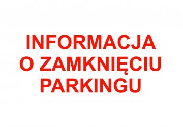 Informacja o zamknięciu parkingu