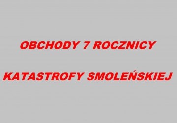 Obchody 7 rocznicy KATASTROFY SMOLEŃSKIEJ