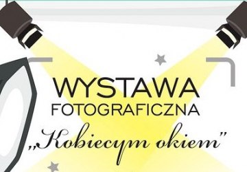 Wystawa fotograficzna ,,Kobiecym okiem”