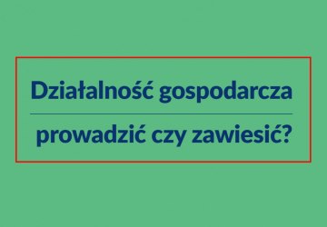 Działalność gospodarcza - prowadzić czy zawiesić?