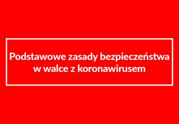 Podstawowe zasady bezpieczeństwa w walce z koronawirusem