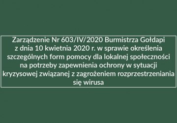 Zarządzenie Nr 603/IV/2020 Burmistrza Gołdapi z dnia 10 kwietnia 2020 r. w sprawie określenia szczególnych form pomocy dla lokalnej społeczności na potrzeby zapewnienia ochrony w sytuacji kryzysowej związanej z zagrożeniem rozprzestrzeniania się wirusa