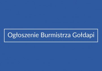 OGŁOSZENIE BURMISTRZA GOŁDAPI z dnia 22 kwietnia 2020 r.