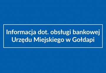 Informacja dot. obsługi bankowej Urzędu Miejskiego w Gołdapi