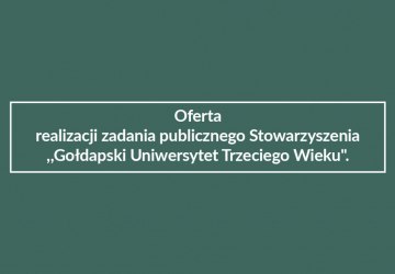 Oferta realizacji zadania publicznego Stowarzyszenia ,,Gołdapski Uniwersytet Trzeciego Wieku