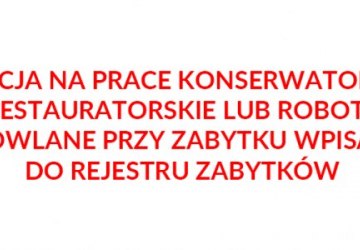 DOTACJA NA PRACE KONSERWATORSKIE, RESTAURATORSKIE LUB ROBOTY BUDOWLANE PRZY ZABYTKU WPISANYM DO REJESTRU ZABYTKÓW