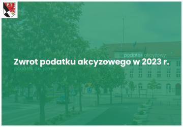 Zwrot podatku akcyzowego zawartego w cenie oleju napędowego wykorzystywanego do produkcji rolnej wraz z niezbędnymi załącznikami. (Zwrot podatku akcyzowego w 2023 r.)