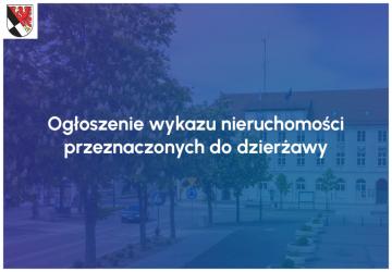 Ogłoszenie wykazu nieruchomości przeznaczonych do dzierżawy