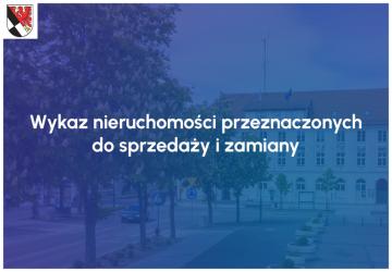 Wykaz nieruchomości przeznaczonych do sprzedaży i zamiany