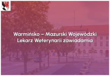 Warmińsko-Mazurski Lekarz Weterynarii zawiadamia