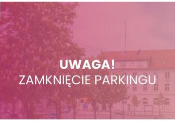 Uwaga! Zamknięcie parkingu!