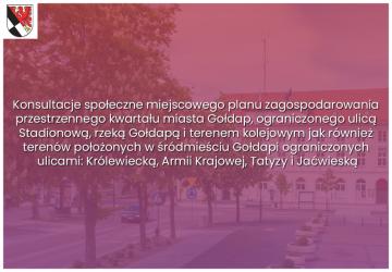 Konsultacje społeczne miejscowego planu zagospodarowania przestrzennego kwartału miasta Gołdap, ograniczonego ulicą Stadionową, rzeką Gołdapą i terenem kolejowym jak również terenów położonych w śródmieściu Gołdapi ograniczonych ulicami: Królewiecką, Armii Krajowej, Tatyzy i Jaćwieską